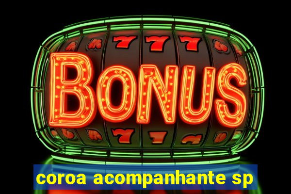 coroa acompanhante sp